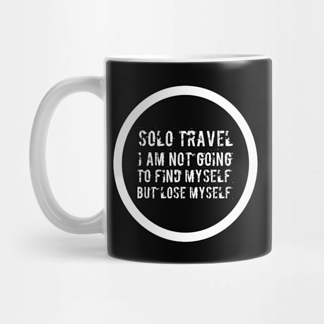 Solo Traveling not going to find myself but lose myself Funny Slogan for solo travellers, social distancing and those who love adventure by Butterfly Lane